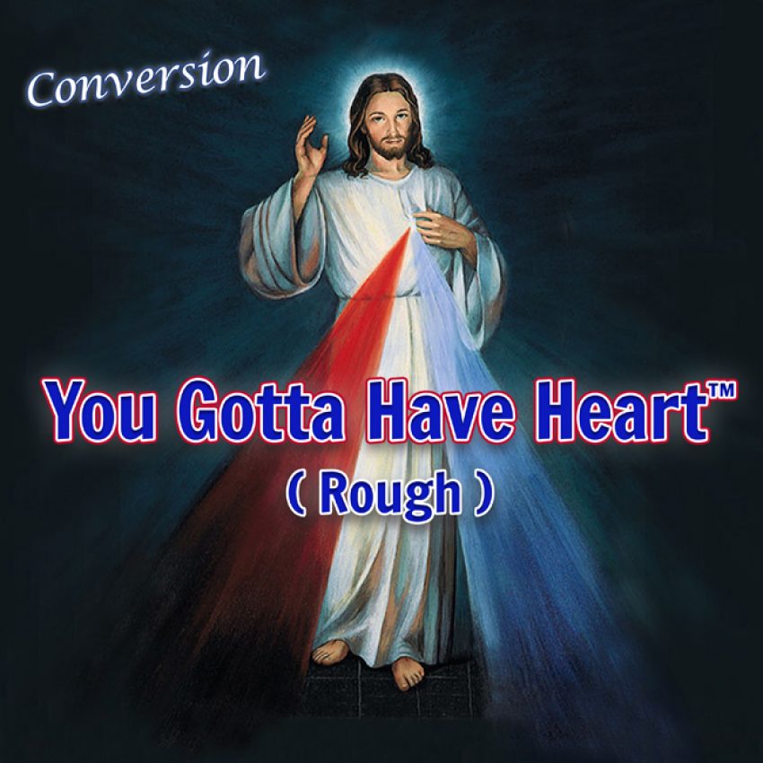 Conversion You Gotta Have Heart