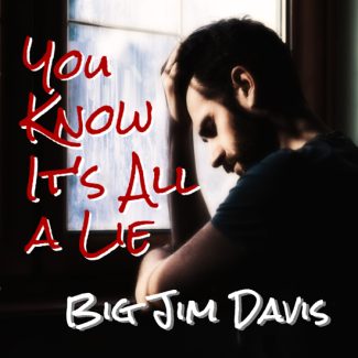 Big Jim Davis You Know It's All A Lie