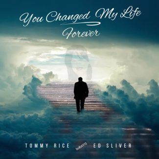 Tommy Rice You Changed My Life Forever