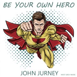 John Jurney Be Your Own Hero Cover